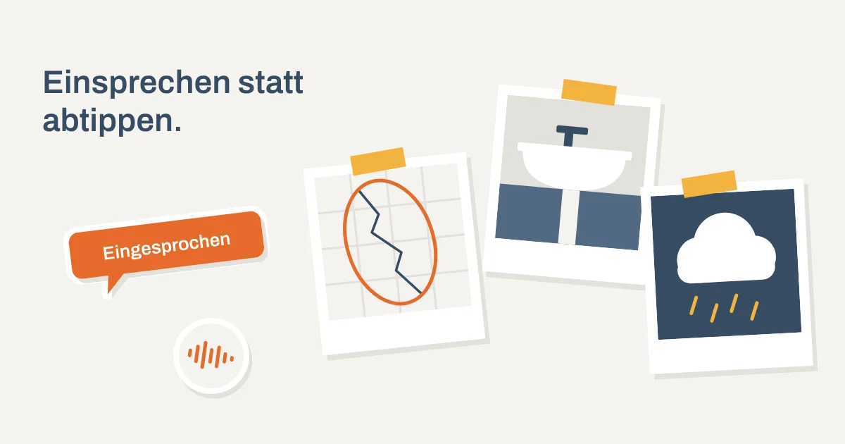 Collage aus aufgeklebten Sofortbildern von der Baustelle – gerissene Fliese mit orange markiertem Mangel, Waschtisch im Bad, Regenwolke – mit dem Sticker „Eingesprochen“ und der Aussage „Einsprechen statt abtippen.“